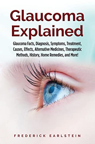 Glaucoma Explained: Glaucoma Facts, Diagnosis, Symptoms, Treatment, Causes, Effects, Alternative Medicines, Therapeutic Methods, History, Home Remedies, and More! von Pack & Post Plus, LLC