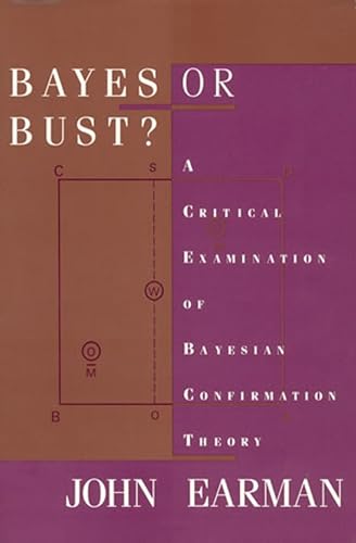 Bayes or Bust?: A Critical Examination of Bayesian Confirmation Theory (Bradford Book)