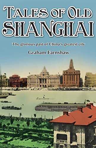 Tales of Old Shanghai: The Glorious Past of China's Greatest City