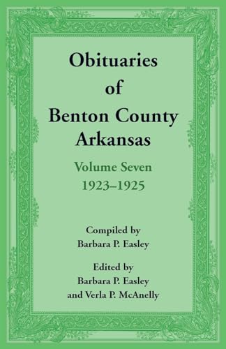 Obituaries of Benton County, Arkansas: Volume 7, 1923-1925 von Heritage Books Inc.