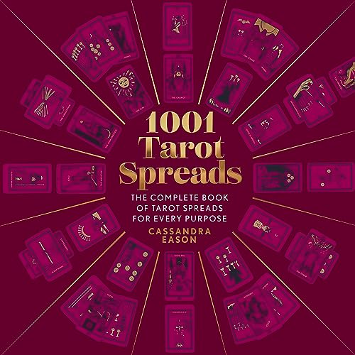 1001 Tarot Spreads: The Complete Book of Tarot Spreads for Every Purpose