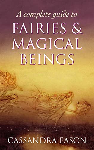 A Complete Guide To Fairies And Magical Beings A Complete Guide To Fairies And Magical Beings