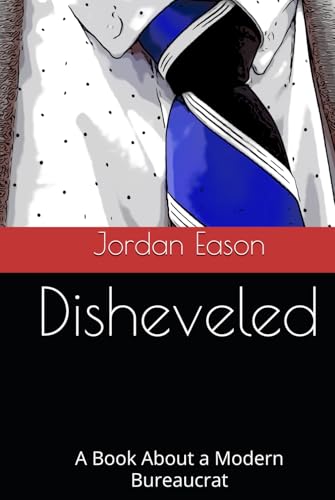 Disheveled: A Book About a Modern Bureaucrat (American Literary Legion, Band 3) von Independently published