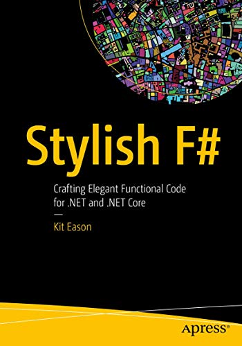 Stylish F#: Crafting Elegant Functional Code for .NET and .NET Core von Apress