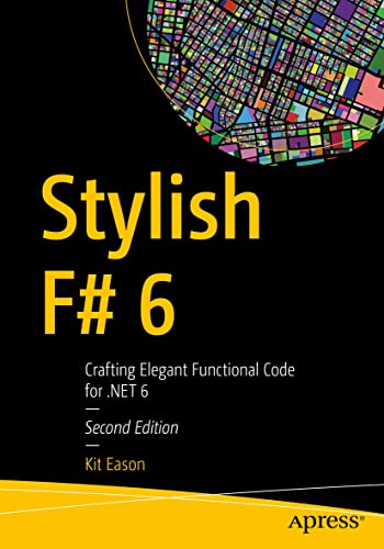 Stylish F# 6: Crafting Elegant Functional Code for .NET 6 von Apress