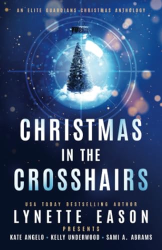 Christmas in the Crosshairs: An Elite Guardians Christmas Anthology (Elite Guardians Collection, Band 4) von Sunrise Publishing