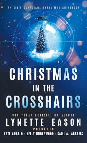 Christmas in the Crosshairs: An Elite Guardians Christmas Anthology (Elite Guardians Collection, Band 4) von Sunrise Publishing
