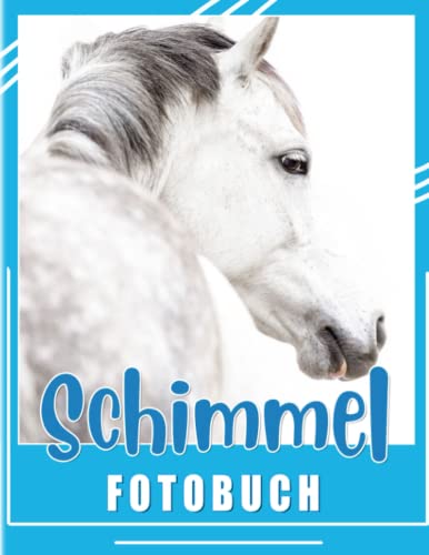 Schimmel Fotobuch: Inklusive 40 schönen Bildern von Pferden Und Viel Spaß | Tolles Geschenk für Erwachsene Jeden Alters An Besonderen Tagen von Independently published