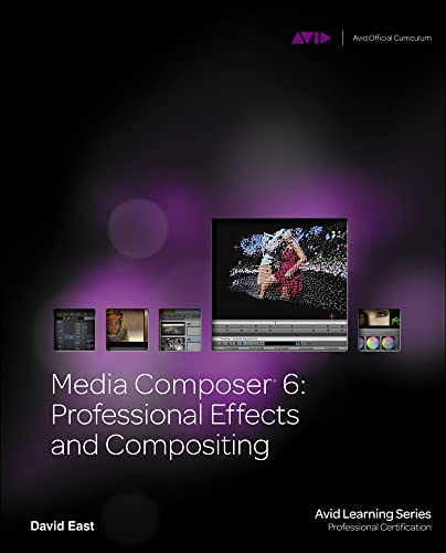 Media Composer 6, m. Buch, m. DVD; .: Professional Effects and Compositing (Avid Learning Series: Profession Certification)