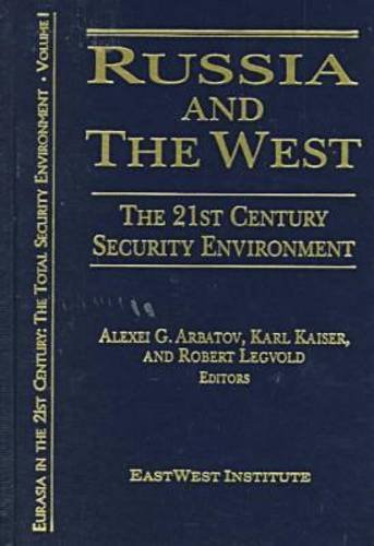 Russia and the West: The 21st Century Security Environment (Eurasia in the 21st Century, the Total Security Environment, Vol 1) von Routledge