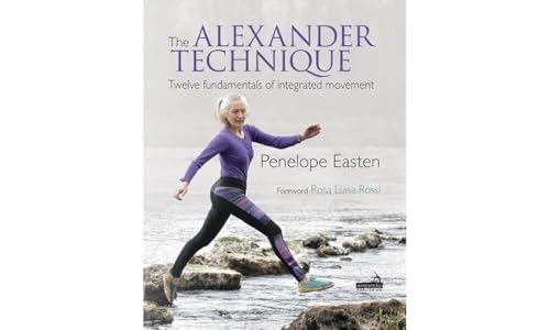 The Alexander Technique: Twelve Fundamentals of Integrated Movement The Alexander Technique: Twelve Fundamentals of Integrated Movement