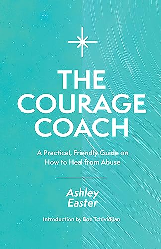 The Courage Coach: A Practical, Friendly Guide on How to Heal from Abuse von CREATESPACE