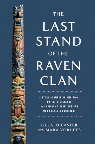 The Last Stand of the Raven Clan: A Story of Imperial Ambition, Native Resistance and How the Tlingit-Russian War Shaped a Continent von Pegasus Books