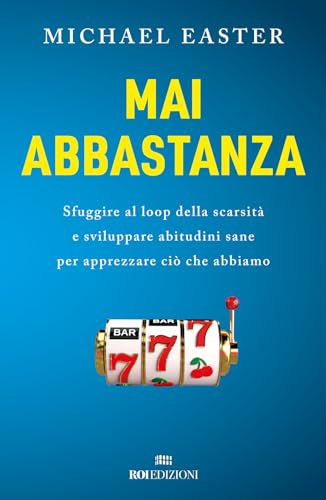 Mai abbastanza. Sfuggire al loop della scarsità e sviluppare abitudini sane per apprezzare ciò che abbiamo (Ottantaventi) von ROI edizioni