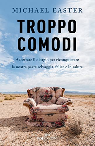Troppo comodi. Accettare il disagio per riconquistare la nostra parte selvaggia, felice e in salute (Ottantaventi)