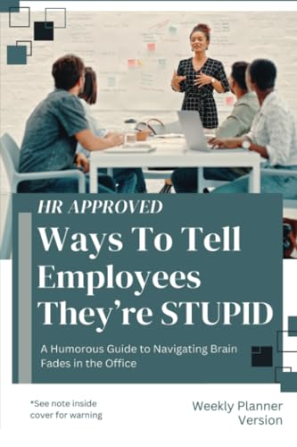 HR Approved Ways to Tell Employees They're Stupid: A Humorous Guide to Navigating Brain Fades in The Office