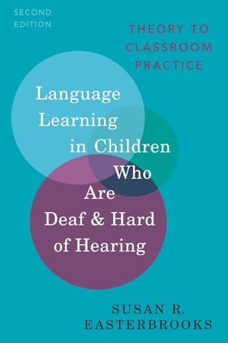 Language Learning in Children Who Are Deaf and Hard of Hearing: Theory to Classroom Practice (Professional Perspectives on Deafness: Evidence and Applicatioins)