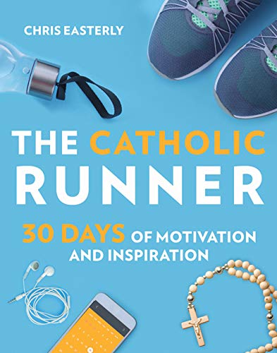 The Catholic Runner: 30 Days of Motivation and Inspiration von Our Sunday Visitor