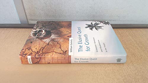The Elusive Quest for Growth: Economists' Adventures and Misadventures in the Tropics The Elusive Quest for Growth: Economists' Adventures and Misadventures in the Tropics