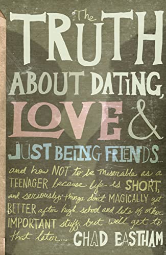 The Truth About Dating, Love, and Just Being Friends: And How Not to Be Miserable as a Teenager Because Life Is Short, and Seriously, Things Don't Magica von Thomas Nelson