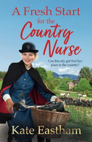 A Fresh Start for the Country Nurse: Start a BRAND NEW heartwarming saga series from Kate Eastham for 2025 (Diary of a Country Nurse, Band 1) von Boldwood Books