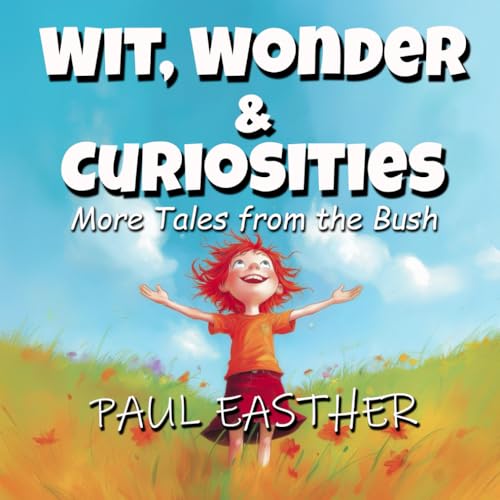 WIT, WONDER & CURIOSITIES: More Tales from the Bush von Thorpe-Bowker