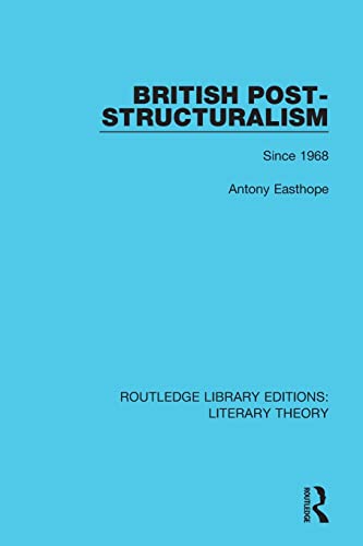 British Post-Structuralism: Since 1968 (Routledge Library Editions: Literary Theory, 7, Band 7)