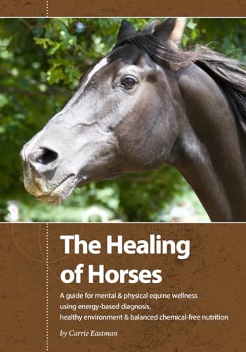 The Healing of Horses: A Guide for Mental & Physical Equine Wellness using Energy-Based Diagnosis von Acres U.S.A., Inc.