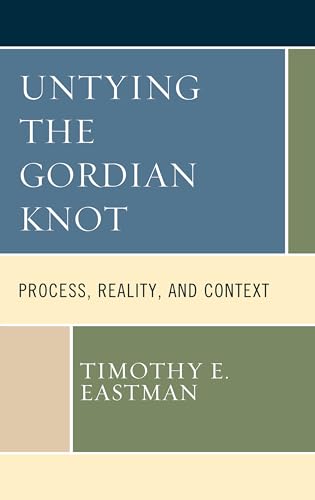 Untying the Gordian Knot: Process, Reality, and Context (Contemporary Whitehead Studies) von Lexington Books