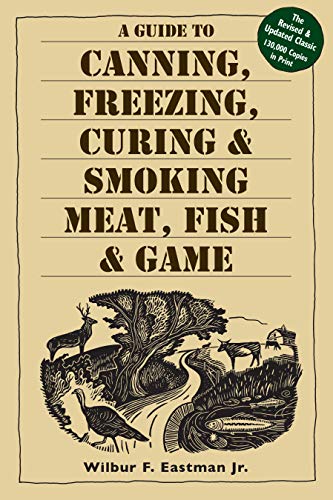 A Guide to Canning, Freezing, Curing & Smoking Meat, Fish & Game von Workman Publishing