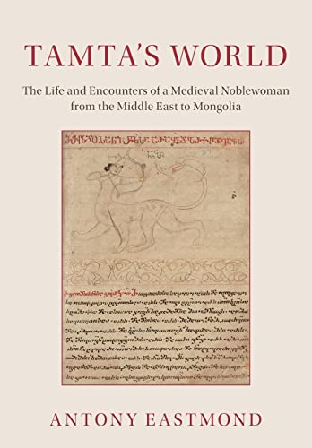 Tamta's World: The Life and Encounters of a Medieval Noblewoman from the Middle East to Mongolia Tamta's World: The Life and Encounters of a Medieval Noblewoman from the Middle East to Mongolia