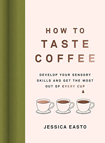 How to Taste Coffee: Develop Your Sensory Skills and Get the Most Out of Every Cup von Agate Surrey