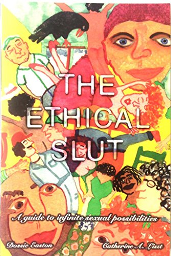 The Ethical Slut: A Guide to Infinite Sexual Possibilities