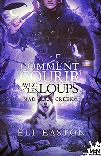 Comment courir avec les loups: Mad Creek, T5 von MXM BOOKMARK