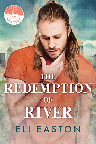 The Redemption of River (Sex in Seattle, Band 4) von Independently Published