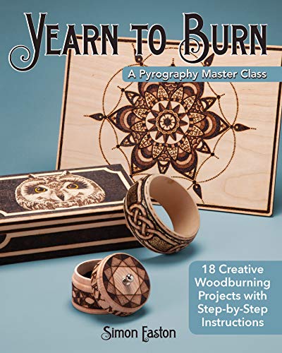 Yearn to Burn: A Pyrography Master Class: 30 Creative Woodburning Projects with Step-by-Step Instructions: 18 Creative Woodburning Projects with Step-By-Step Instructions von Fox Chapel Publishing