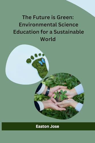 The Future is Green: Environmental Science Education for a Sustainable World von Independent