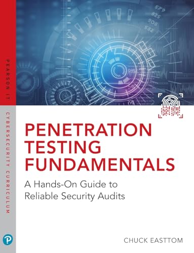 Penetration Testing Fundamentals: A Hands-On Guide to Reliable Security Audits (Pearson It Cybersecurity Curriculum)
