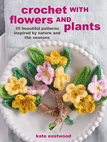 Crochet with Flowers and Plants: 35 Beautiful Patterns Inspired by Nature and the Seasons von GARDNERS