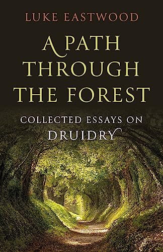 Path through the Forest, A: Collected Essays on Druidry