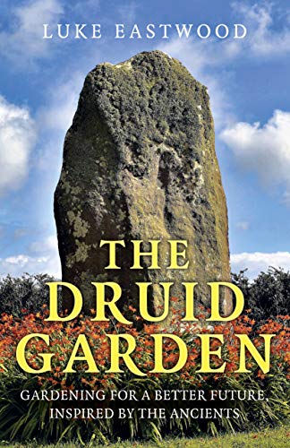 The Druid Garden: Gardening for a Better Future, Inspired by the Ancients von Moon Books