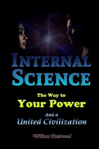 Internal Science: The Way to Your Power and a United Civilization von Lulu.com