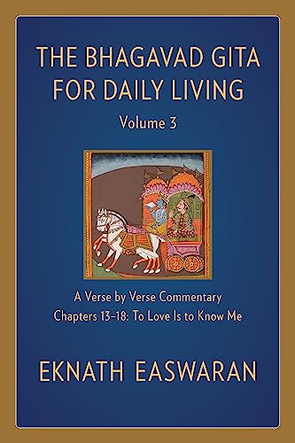 Bhagavad Gita for Daily Living, Volume 3: A Verse-by-Verse Commentary: Chapters 13-18 To Love Is to Know Me (The Bhagavad Gita for Daily Living, 3, Band 3)