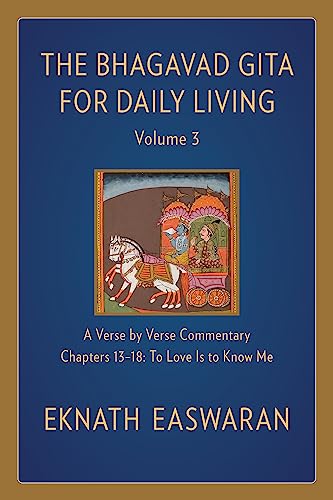 Bhagavad Gita for Daily Living, Volume 3: A Verse-by-Verse Commentary: Chapters 13-18 To Love Is to Know Me (The Bhagavad Gita for Daily Living, 3, Band 3) von Nilgiri Press