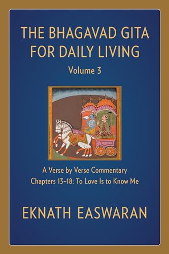 Bhagavad Gita for Daily Living, Volume 3: A Verse-by-Verse Commentary: Chapters 13-18 To Love Is to Know Me (The Bhagavad Gita for Daily Living, 3, Band 3)