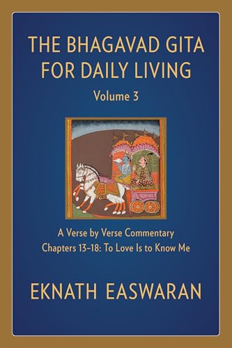 Bhagavad Gita for Daily Living, Volume 3: A Verse-by-Verse Commentary: Chapters 13-18 To Love Is to Know Me (The Bhagavad Gita for Daily Living, 3, Band 3)