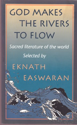 God Makes the Rivers to Flow: Sacred Literature of the World God Makes the Rivers to Flow: Sacred Literature of the World