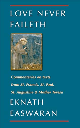 Love Never Faileth: Commentaries on texts from St. Francis, St. Paul, St. Augustine & Mother Teresa (Classics of Christian Inspiration, 1) von Nilgiri Press