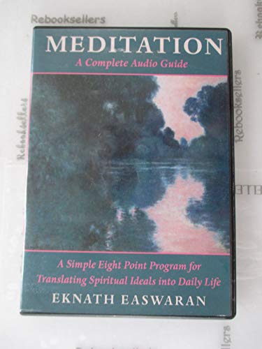 Meditation: A Complete Audio Guide: A Simple Eight Point Program for Translating Spiritual Ideals into Daily Life