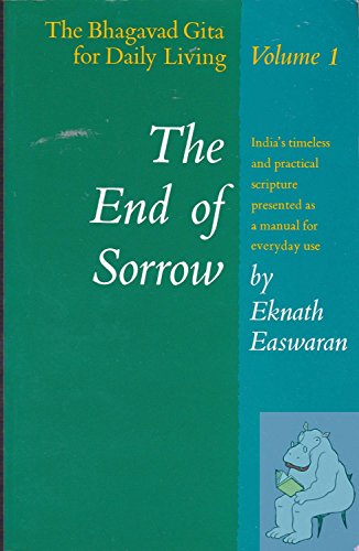 The End of Sorrow: The Bhagavad Gita for Daily Living, Volume 1 (The Bhagavad Gita for Living, Vol. 1, Band 1)